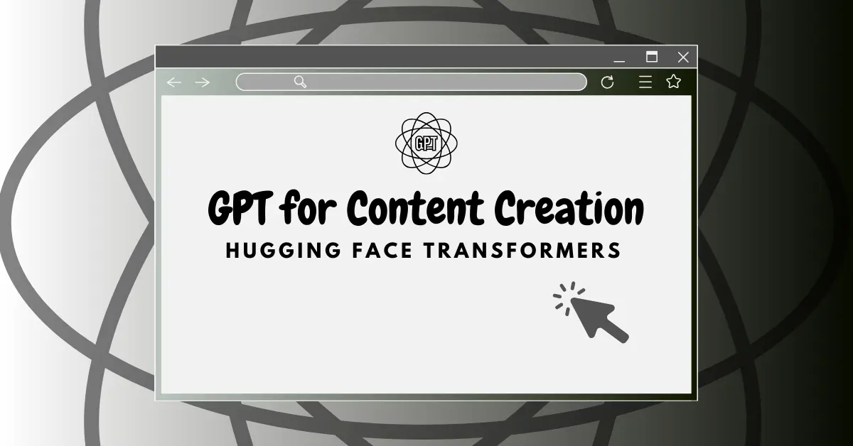 GPT for Content Creation with Hugging Faces