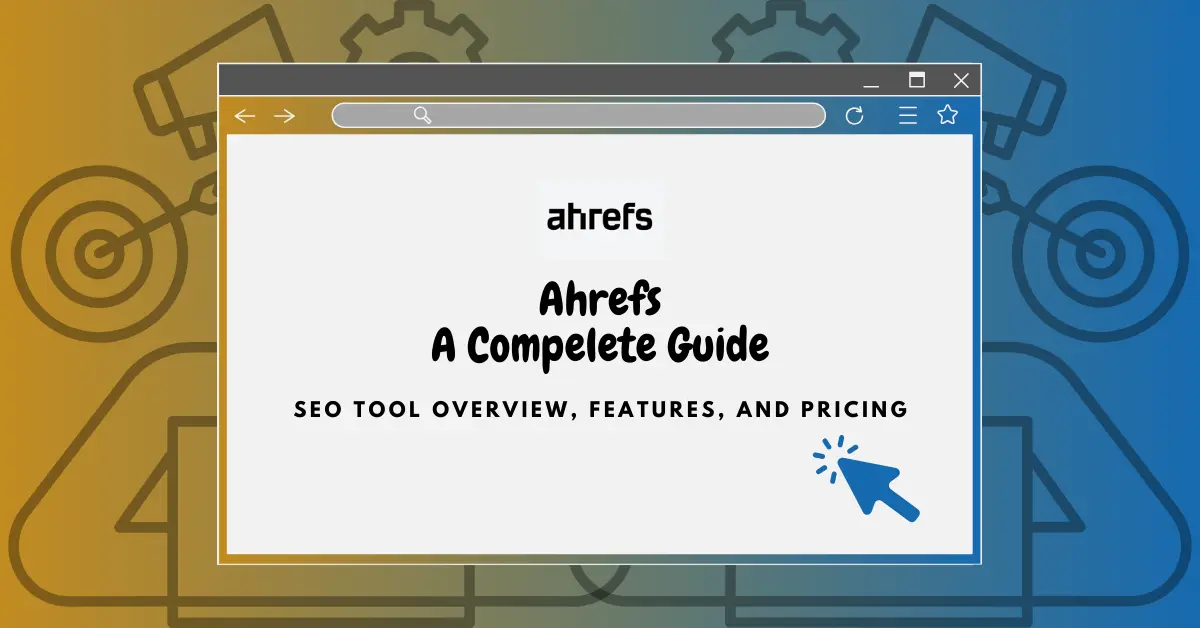 Ahrefs SEO Tool Overview, Features, and Pricing